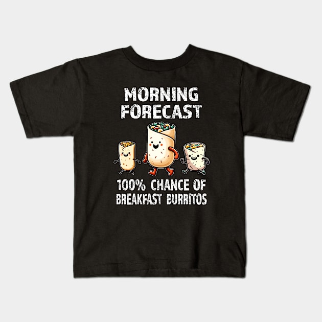 Todays Forecast: 100% Chance Of Breakfast Burritos Kids T-Shirt by eighttwentythreetees